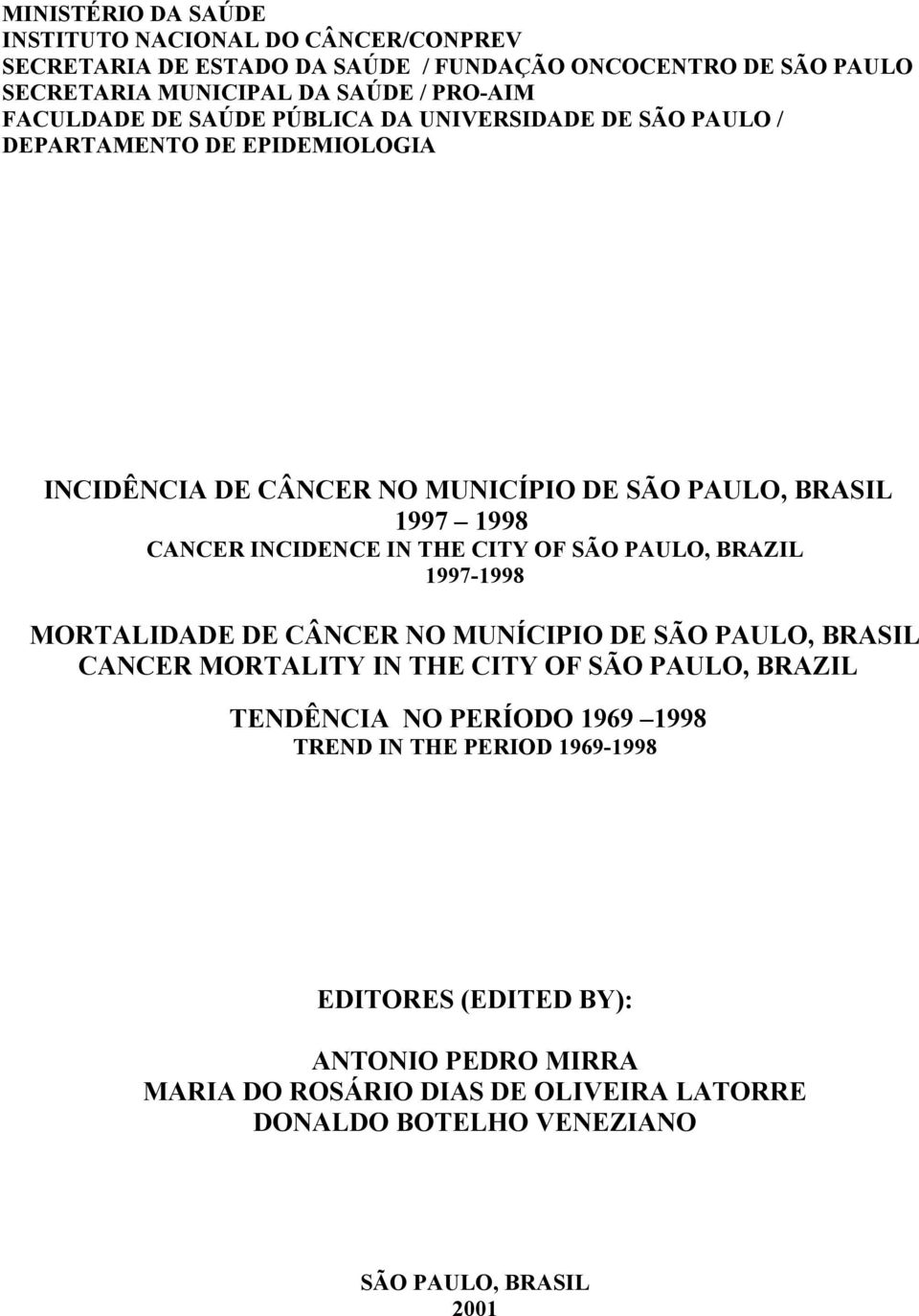 INCIDENCE IN THE CITY OF SÃO PAULO, BRAZIL 1997-1998 MORTALIDADE DE CÂNCER NO MUNÍCIPIO DE SÃO PAULO, BRASIL CANCER MORTALITY IN THE CITY OF SÃO PAULO, BRAZIL TENDÊNCIA