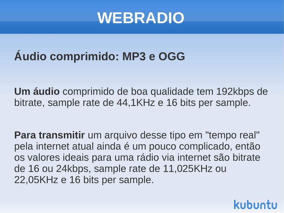 Para transmitir um arquivo desse tipo em "tempo real" pela internet atual ainda é um pouco