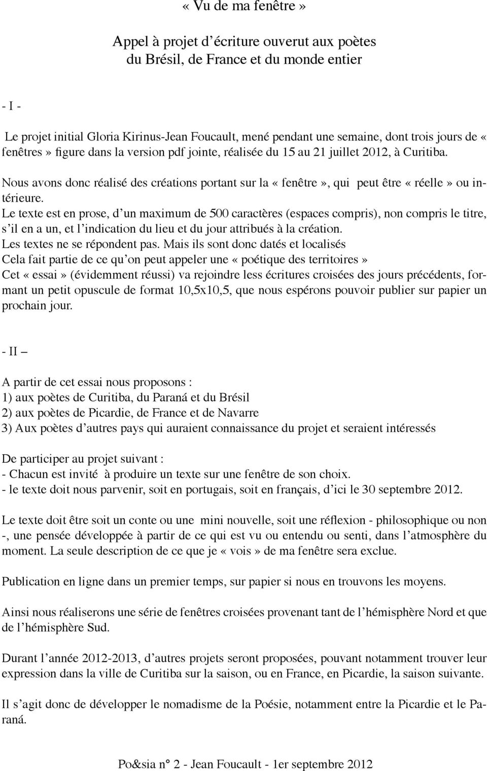 Nous avons donc réalisé des créations portant sur la «fenêtre», qui peut être «réelle» ou intérieure.