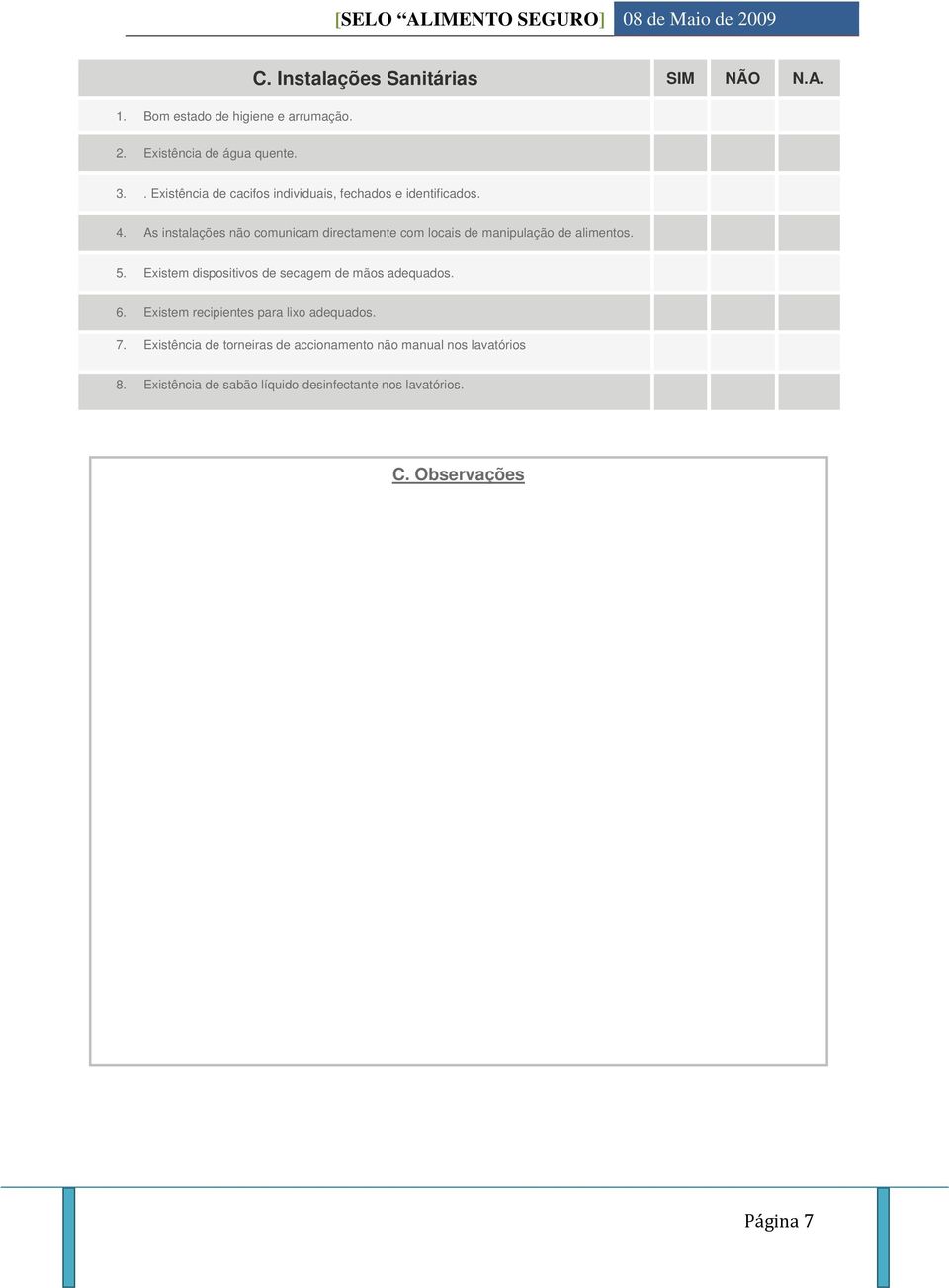 As instalações não comunicam directamente com locais de manipulação de alimentos. 5.