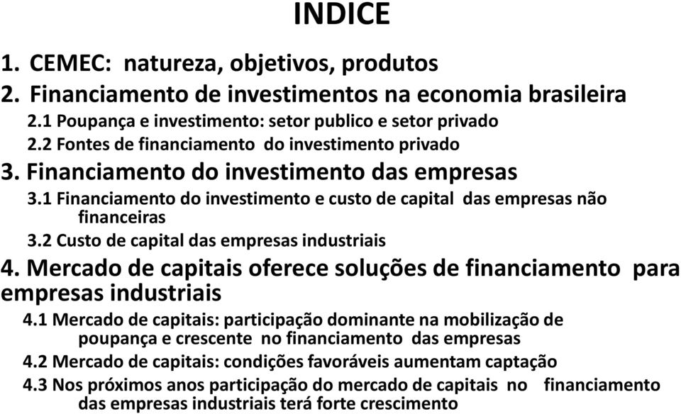 2 Custo de capital das empresas industriais 4. Mercado de capitais oferece soluções de financiamento para empresas industriais 4.