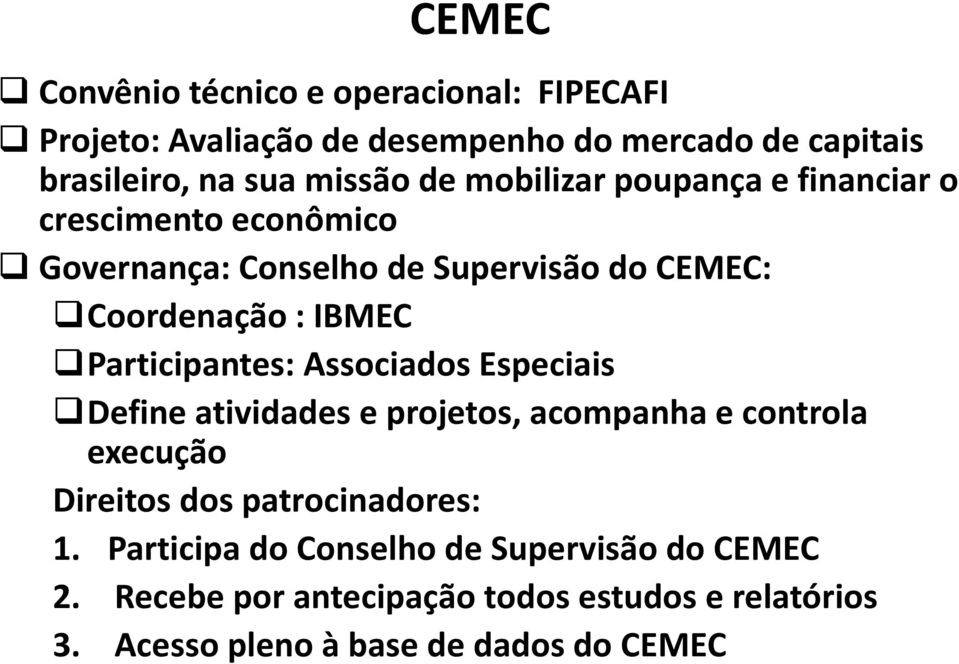 Participantes: Associados Especiais Define atividades e projetos, acompanha e controla execução Direitos dos patrocinadores: 1.