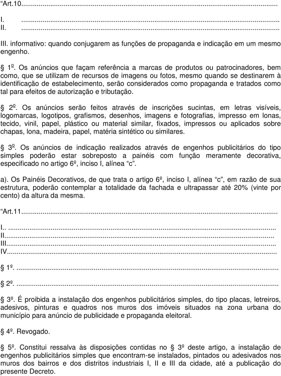 serão considerados como propaganda e tratados como tal para efeitos de autorização e tributação. 2 o.