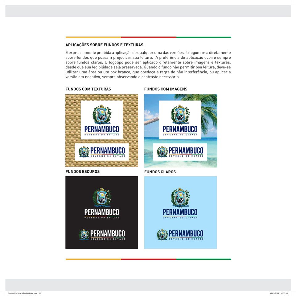 O logotipo pode ser aplicado diretamente sobre imagens e texturas, desde que sua legibilidade seja preservada.