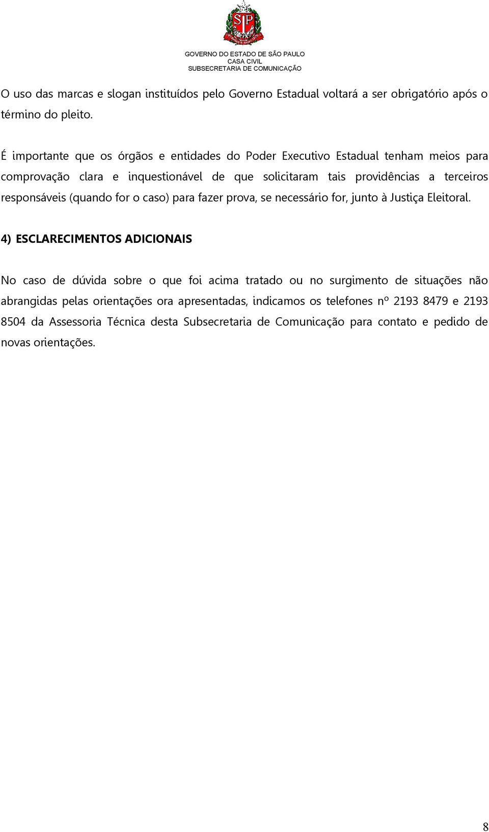 responsáveis (quando for o caso) para fazer prova, se necessário for, junto à Justiça Eleitoral.