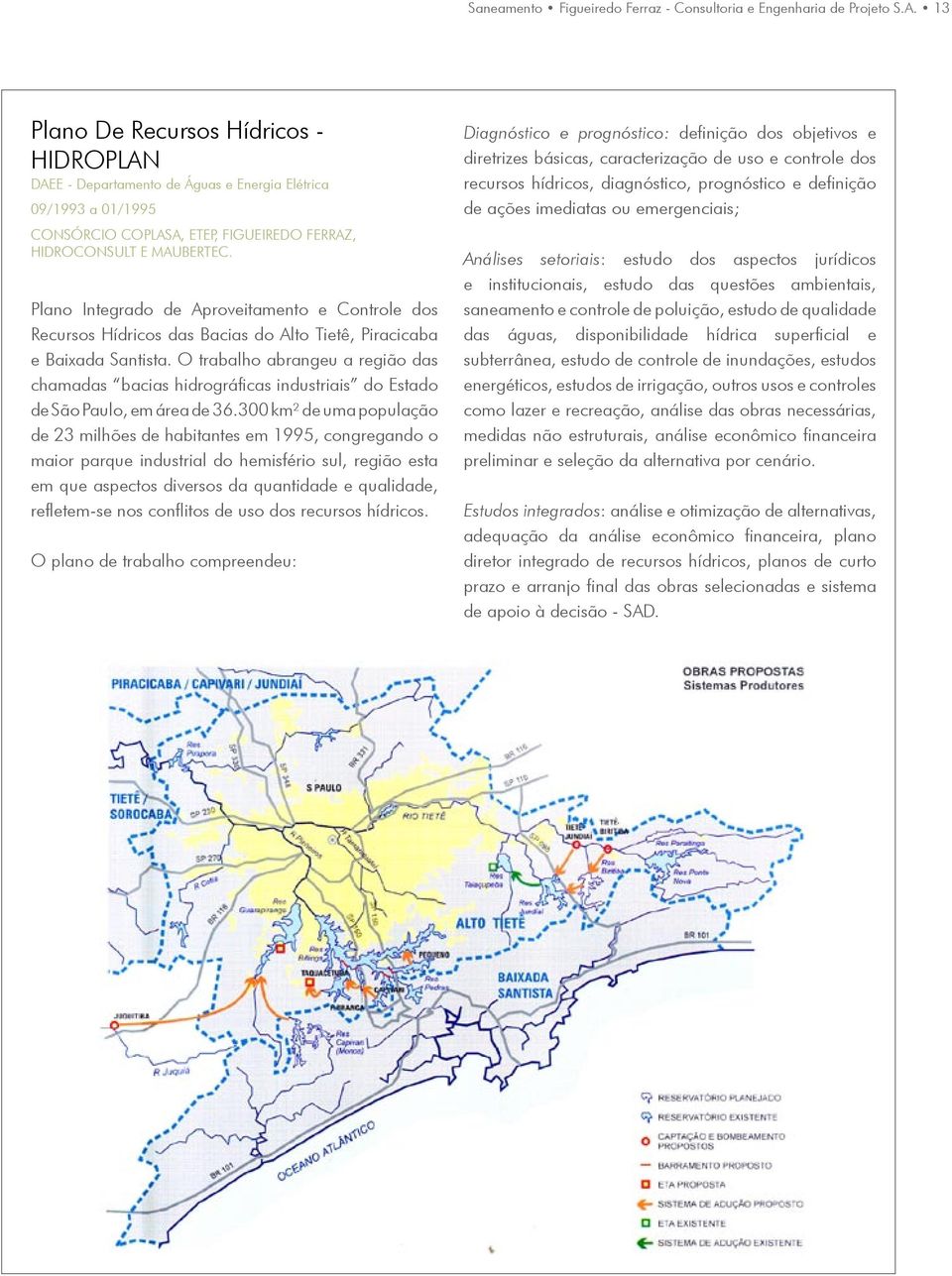 Plano Integrado de Aproveitamento e Controle dos Recursos Hídricos das Bacias do Alto Tietê, Piracicaba e Baixada Santista.