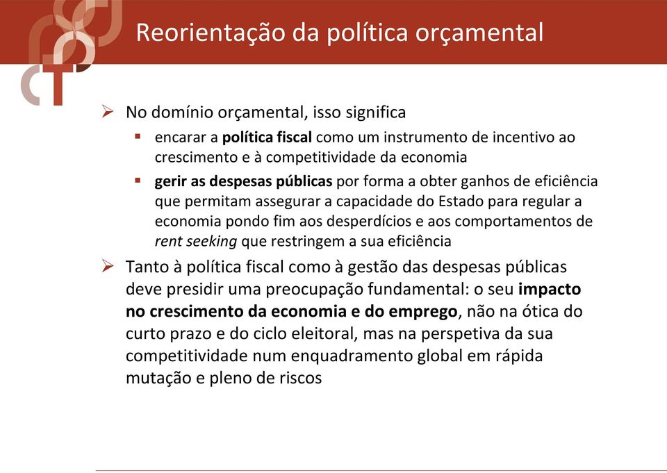 comportamentos de rent seeking que restringem a sua eficiência Tanto à política fiscal como à gestão das despesas públicas deve presidir uma preocupação fundamental: o seu impacto