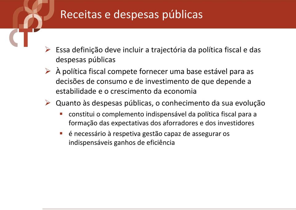 economia Quanto às despesas públicas, o conhecimento da sua evolução constitui o complemento indispensável da política fiscal para a