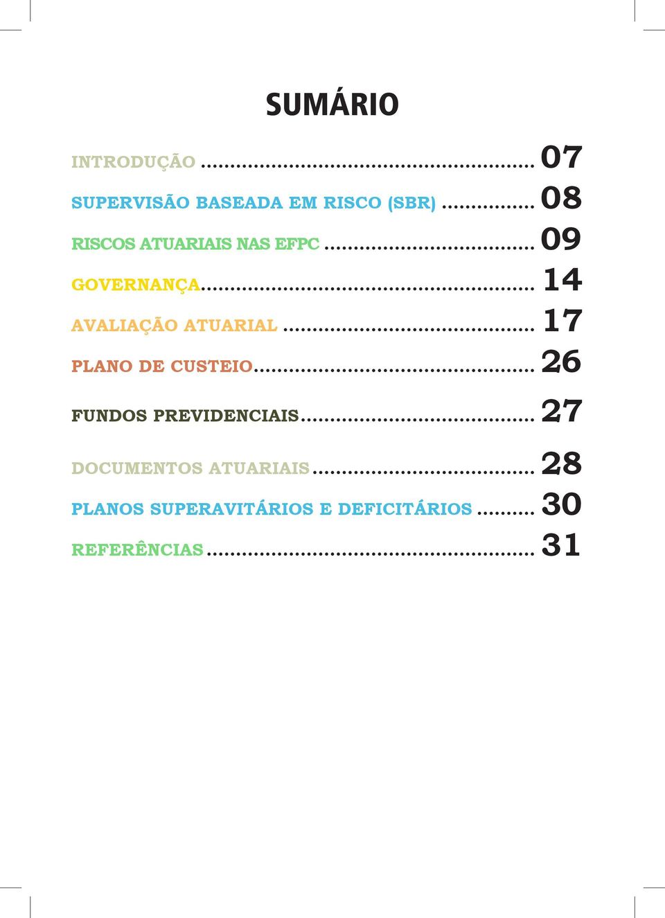 .. 14 AVALIAÇÃO ATUARIAL... 17 PLANO DE CUSTEIO.