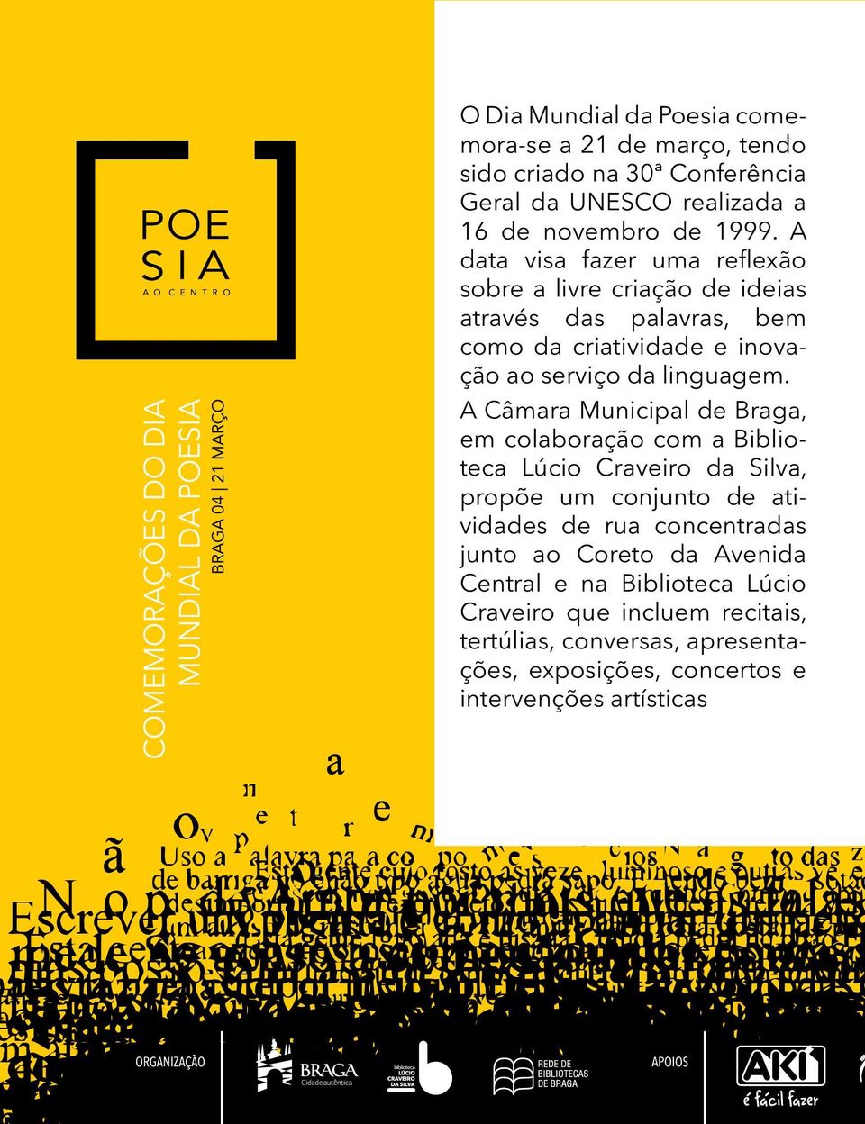 A Câmara Municipal de Braga, em colaboração com a Biblioteca Lúcio Craveiro da Silva, propõe um conjunto de atividades de rua concentradas junto ao