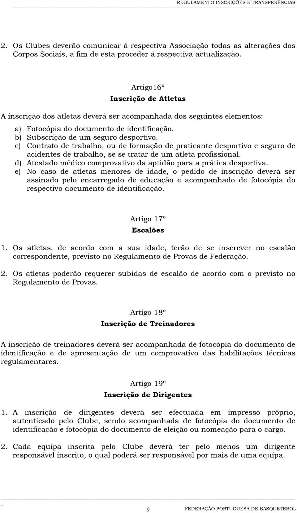 c) Contrato de trabalho, ou de formação de praticante desportivo e seguro de acidentes de trabalho, se se tratar de um atleta profissional.