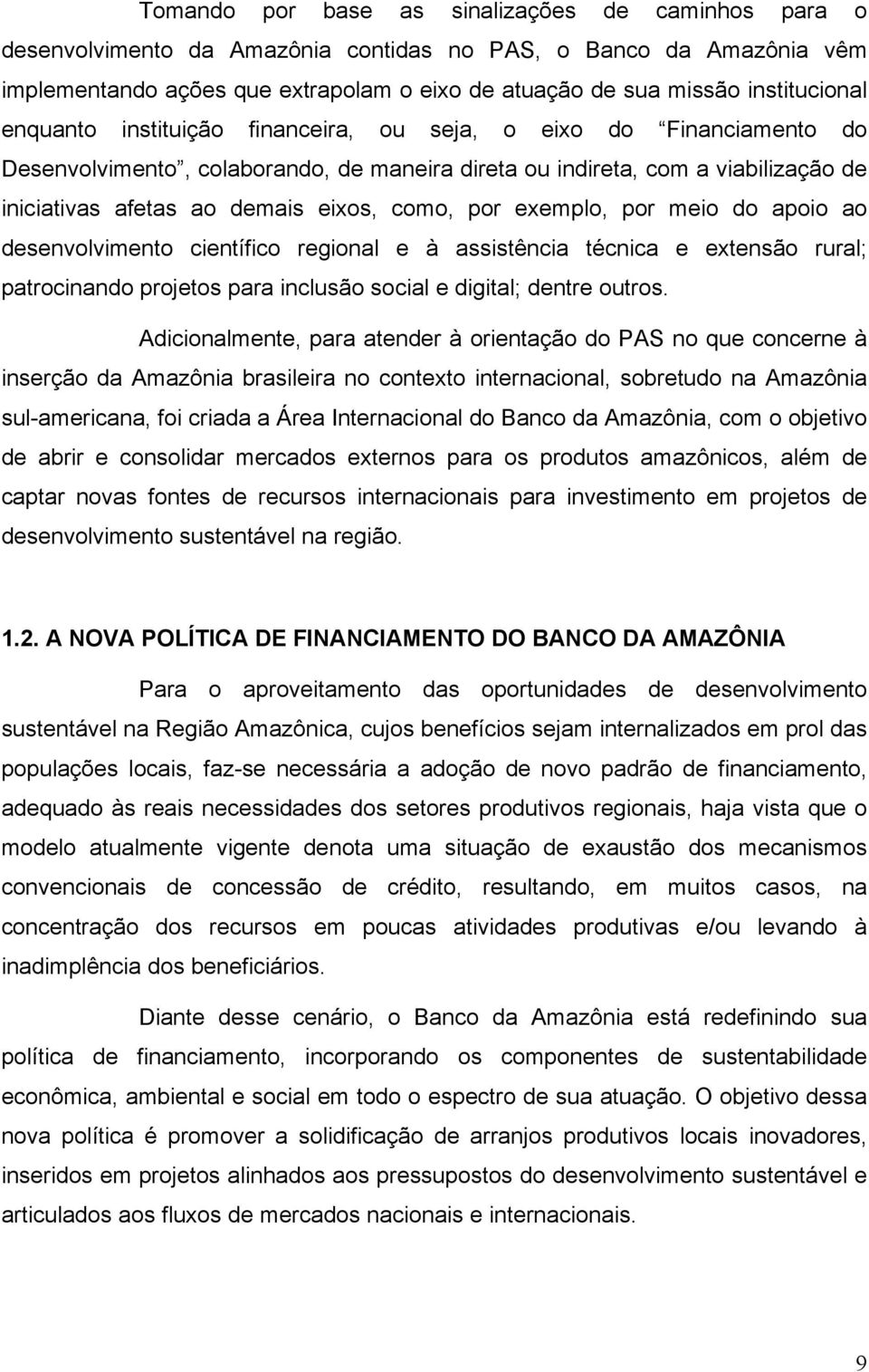 eixos, como, por exemplo, por meio do apoio ao desenvolvimento científico regional e à assistência técnica e extensão rural; patrocinando projetos para inclusão social e digital; dentre outros.