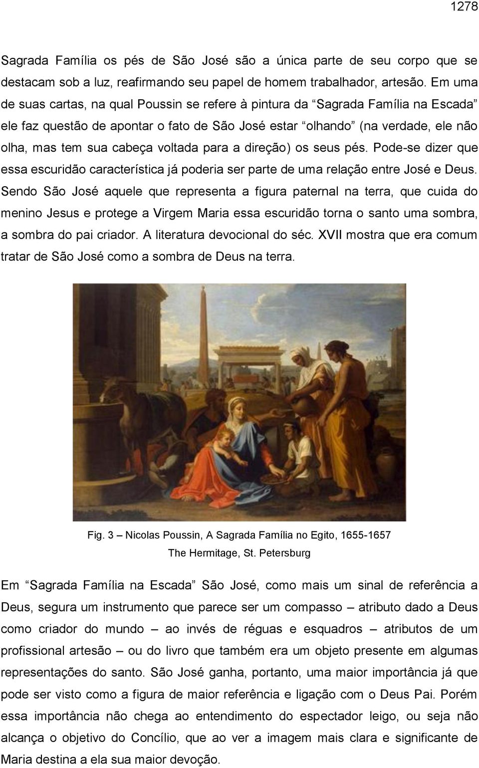 voltada para a direção) os seus pés. Pode-se dizer que essa escuridão característica já poderia ser parte de uma relação entre José e Deus.