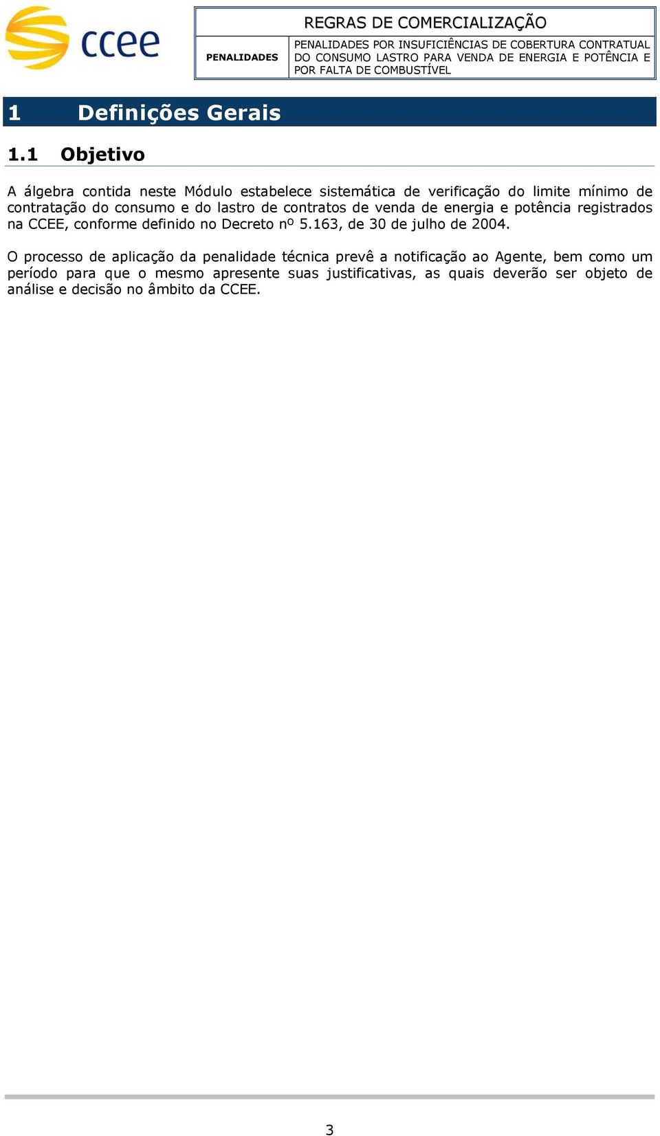 venda de energia e potência registrados na, confore definido no Decreto nº 5.163, de 30 de julho de 2004.