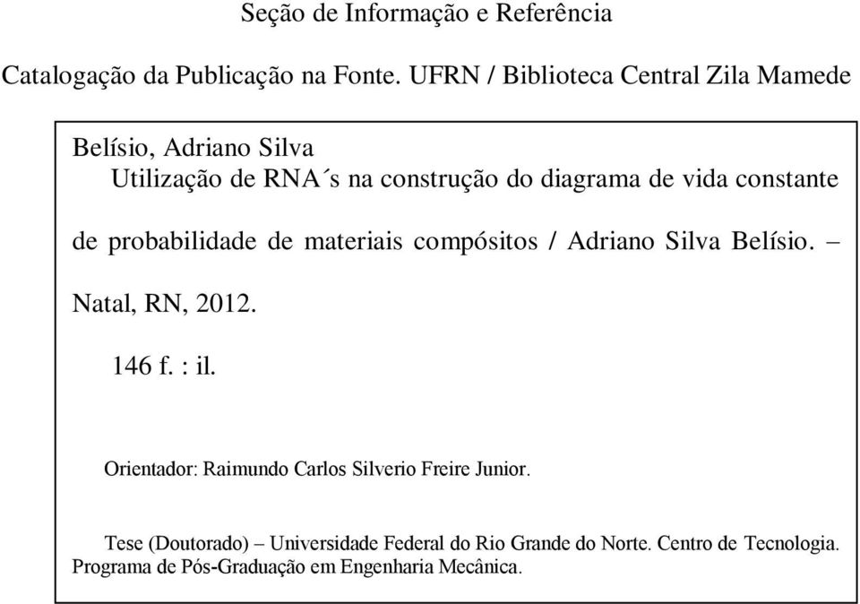 compósitos / Adriano Silva Belísio. Natal, RN, 2012. 146 f. : il. Orientador: Raimundo Carlos Silverio Freire Junior.