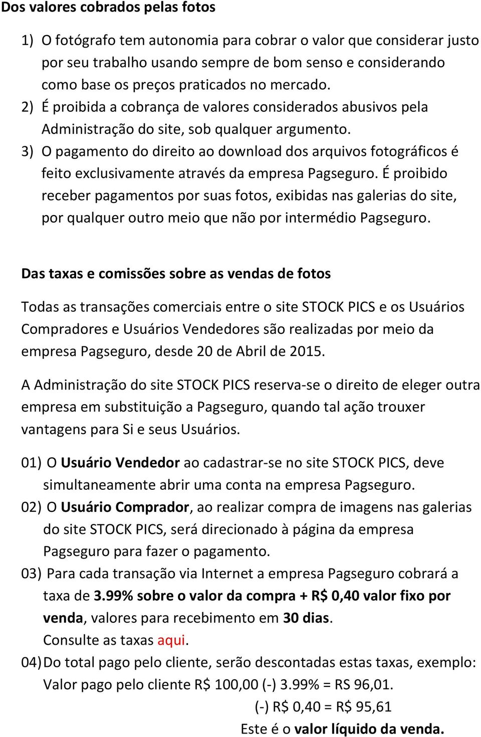 3) O pagamento do direito ao download dos arquivos fotográficos é feito exclusivamente através da empresa Pagseguro.