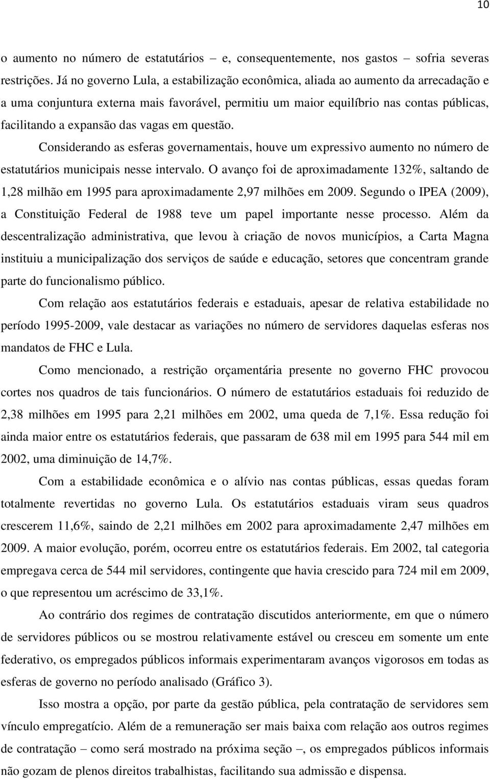 vagas em questão. Considerando as esferas governamentais, houve um expressivo aumento no número de estatutários municipais nesse intervalo.