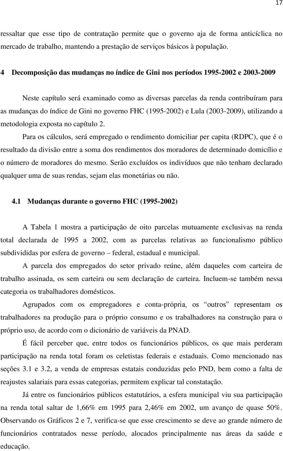 governo FHC (1995-2002) e Lula (2003-2009), utilizando a metodologia exposta no capítulo 2.