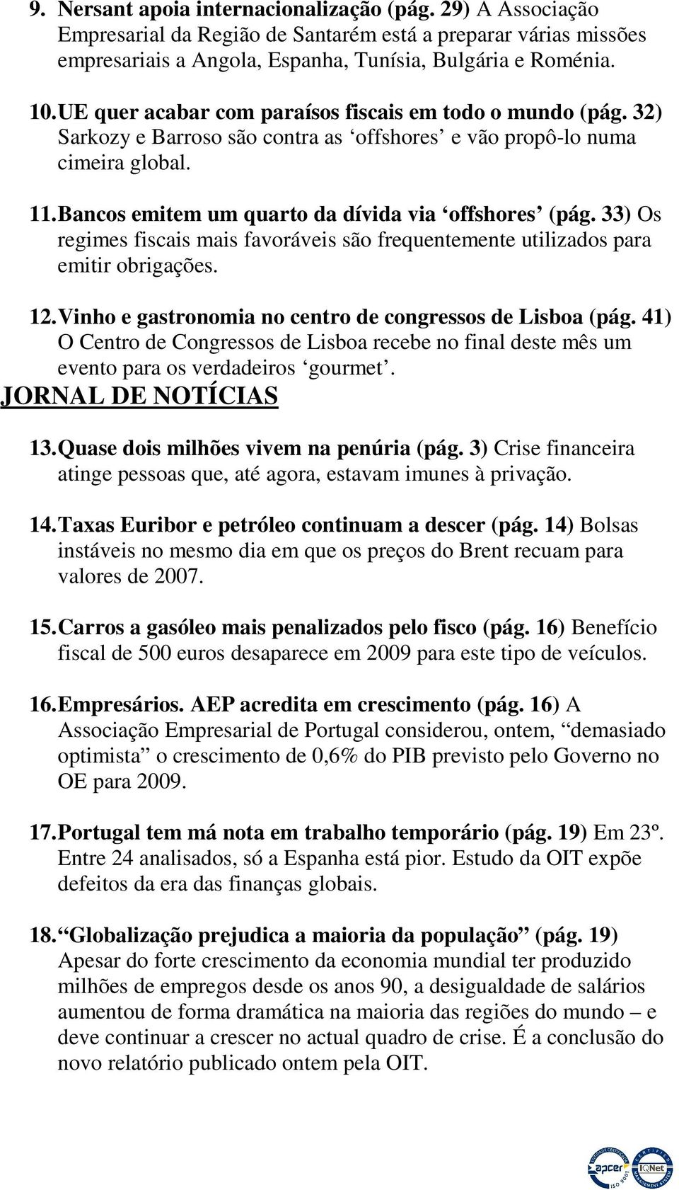 33) Os regimes fiscais mais favoráveis são frequentemente utilizados para emitir obrigações. 12. Vinho e gastronomia no centro de congressos de Lisboa (pág.