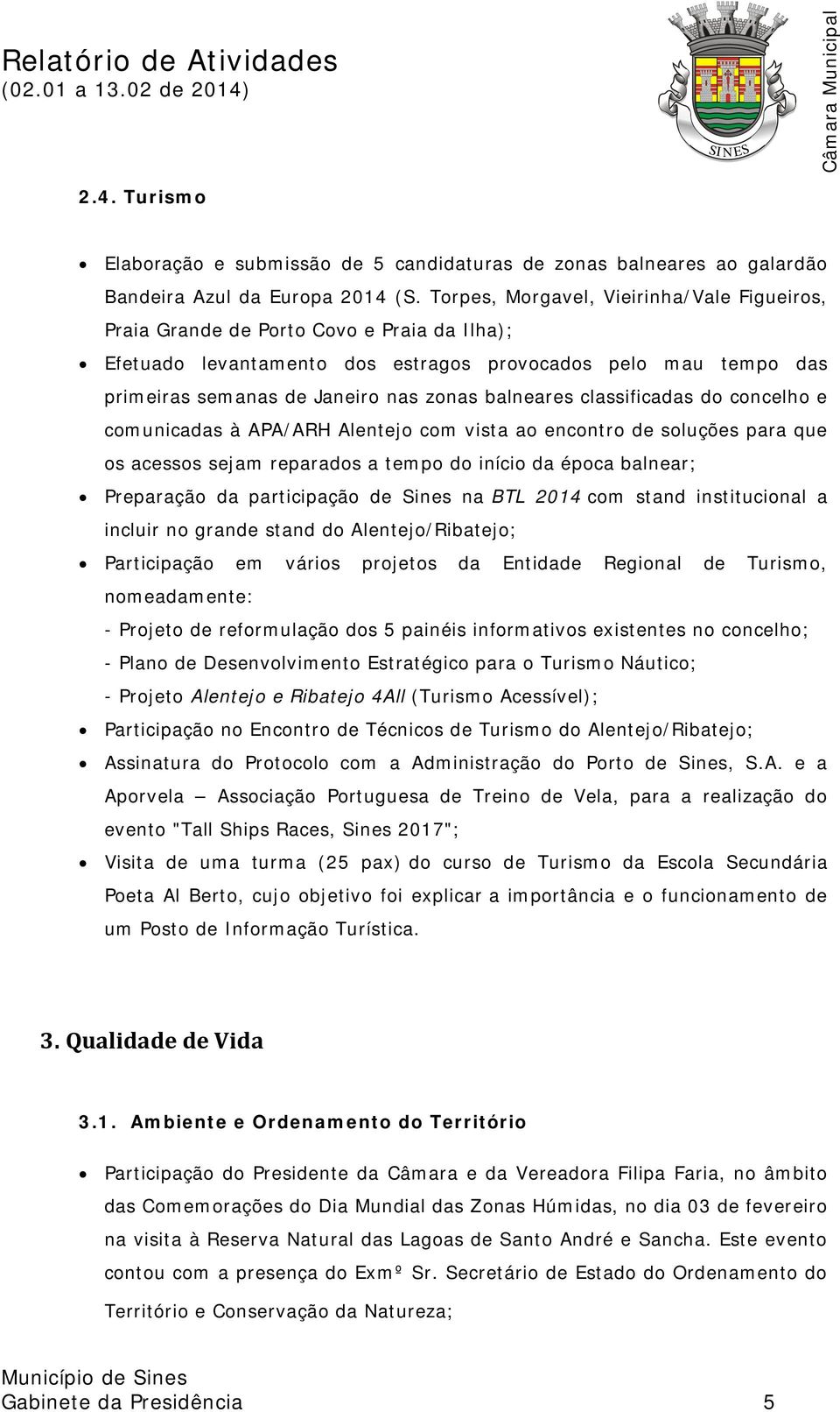 balneares classificadas do concelho e comunicadas à APA/ARH Alentejo com vista ao encontro de soluções para que os acessos sejam reparados a tempo do início da época balnear; Preparação da