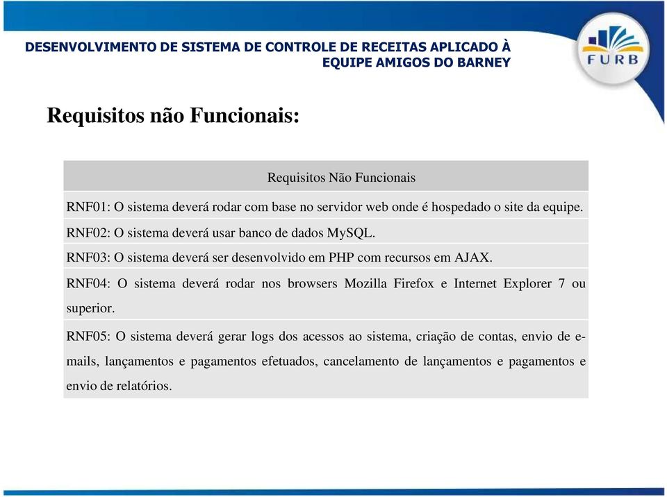 RNF04: O sistema deverá rodar nos browsers Mozilla Firefox e Internet Explorer 7 ou superior.