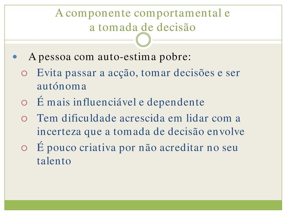 influenciável e dependente Tem dificuldade acrescida em lidar com a