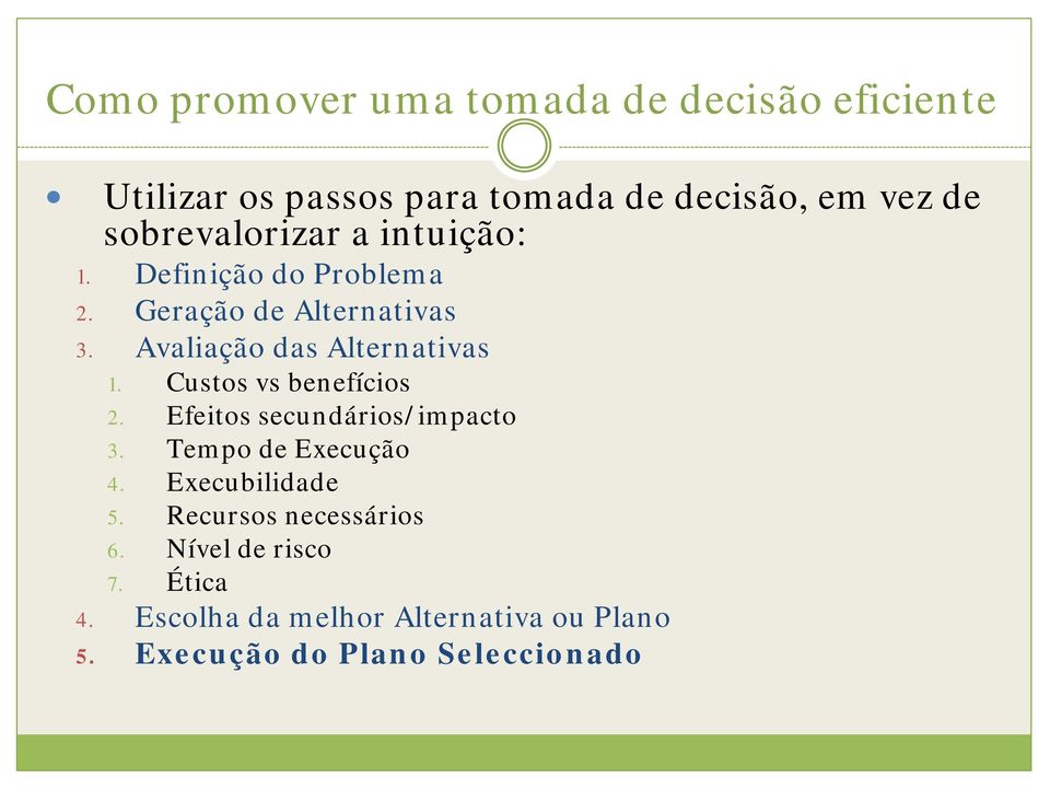 Avaliação das Alternativas 1. Custos vs benefícios 2. Efeitos secundários/impacto 3. Tempo de Execução 4.