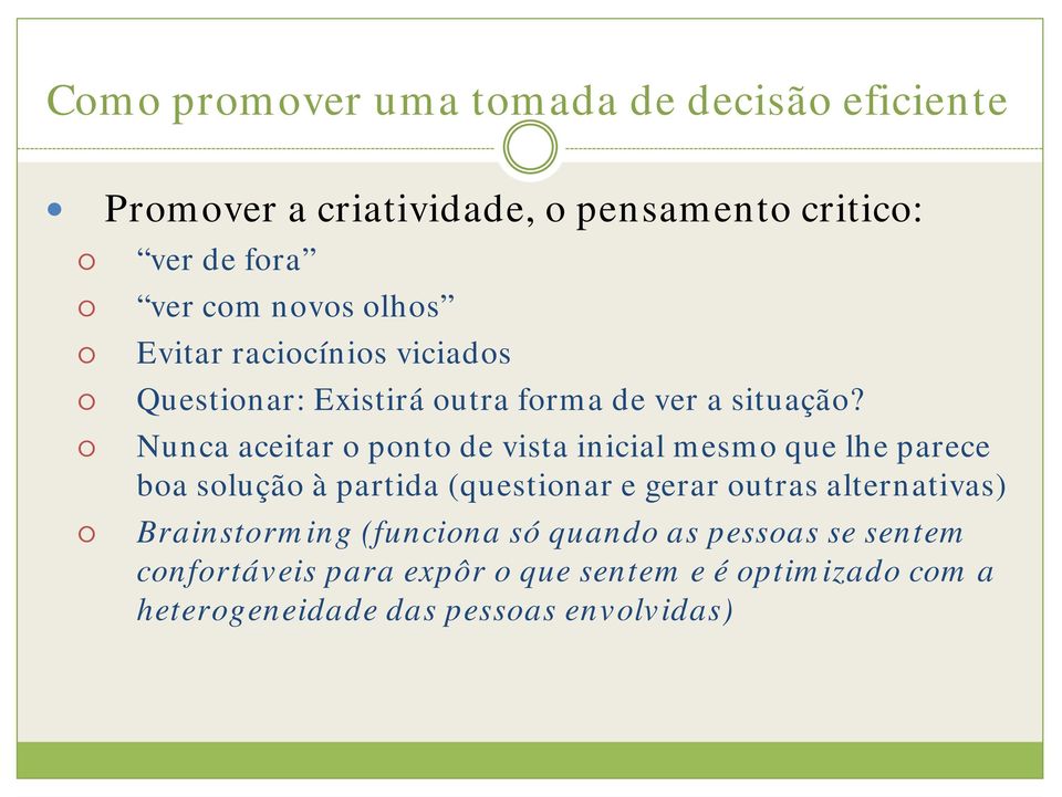 Nunca aceitar o ponto de vista inicial mesmo que lhe parece boa solução à partida (questionar e gerar outras