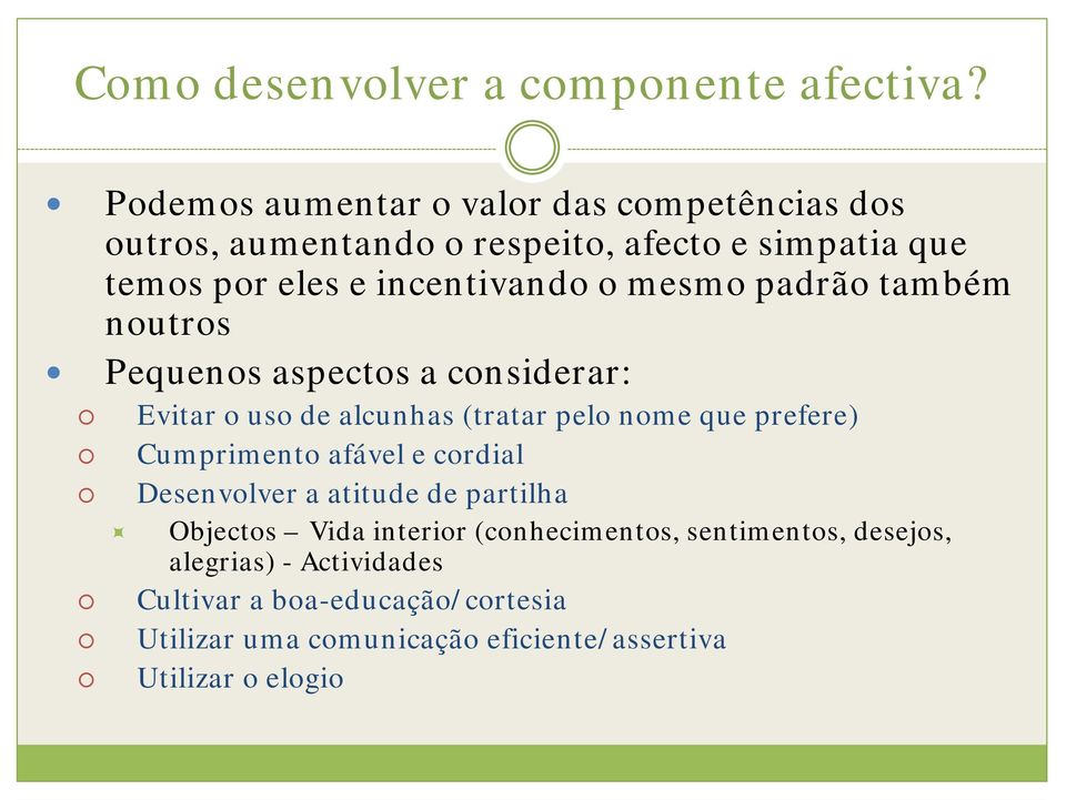 mesmo padrão também noutros Pequenos aspectos a considerar: Evitar o uso de alcunhas (tratar pelo nome que prefere) Cumprimento