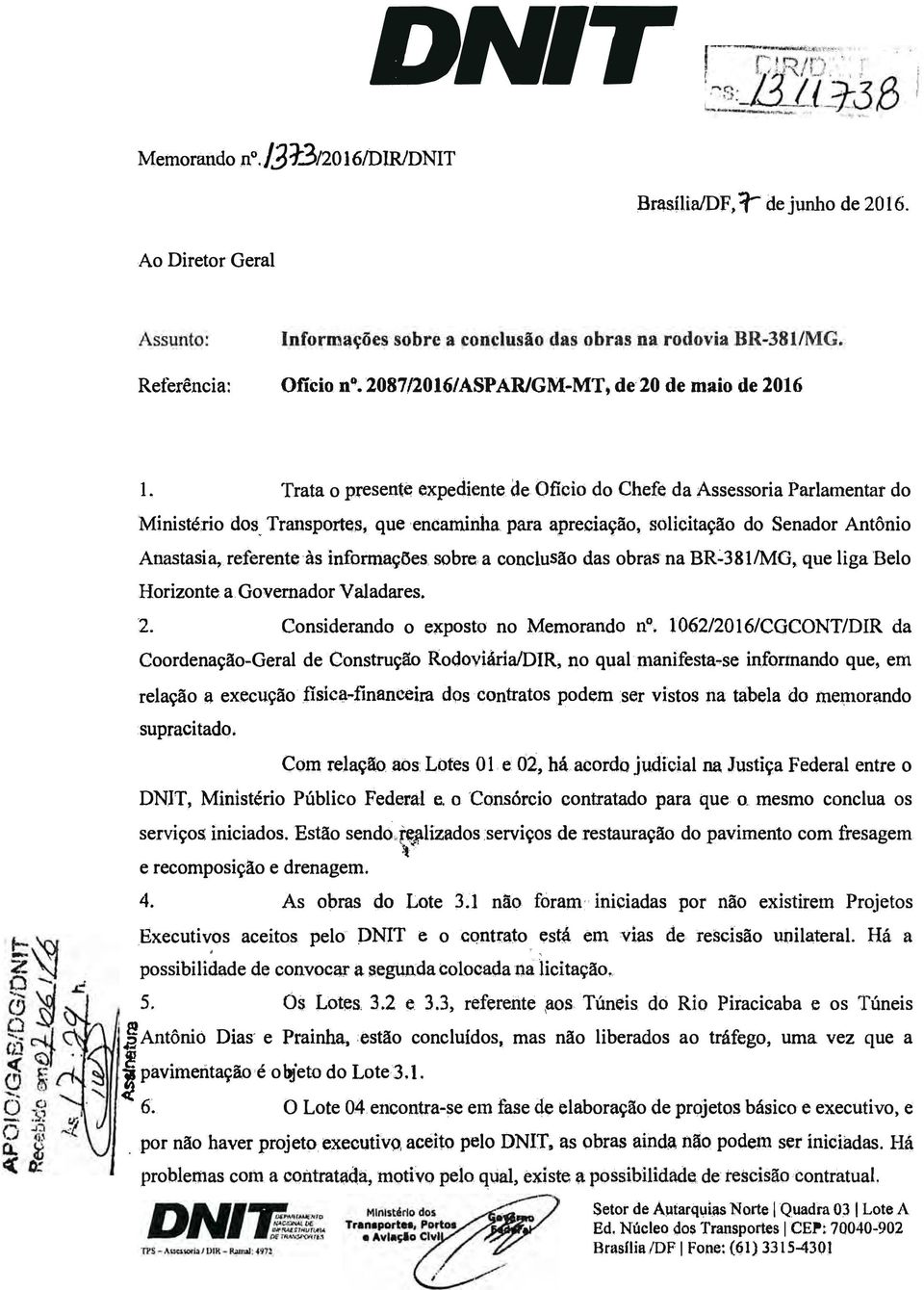 'Transportés; que -encaminha pàra apreciação solicitação do Senador Antônio Anastasia r reterente: 'às infotmações, sobre- a cortcíusão das obrás' na BR 38 l/mg, que liga Belo Horizonte a.