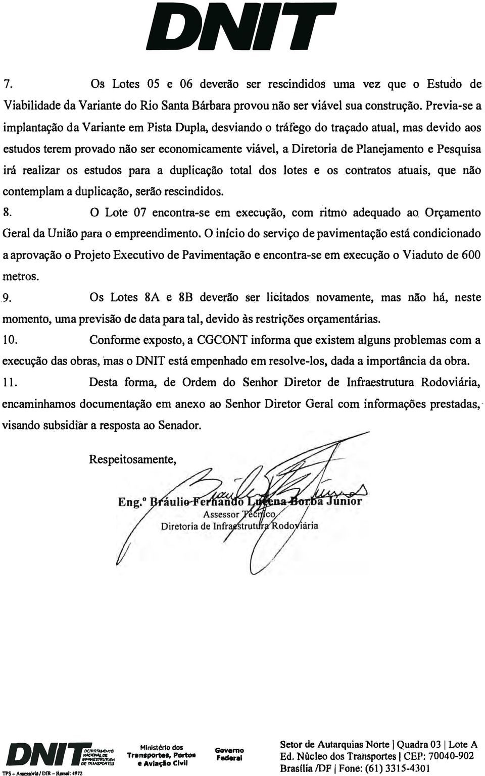 ser economjcamente viável, a Diretoria de Planejamento e Pesquisa irá realizar os estudos para a duplicação total dos lotes e os.contrato s atuais, que pão contemplam a duplicação serão.rescindidos.