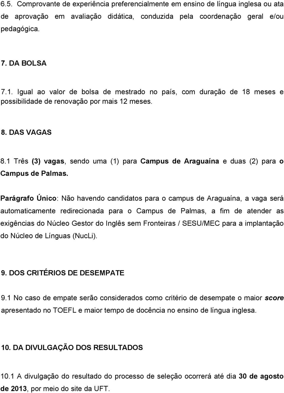 1 Três (3) vagas, sendo uma (1) para Campus de Araguaína e duas (2) para o Campus de Palmas.
