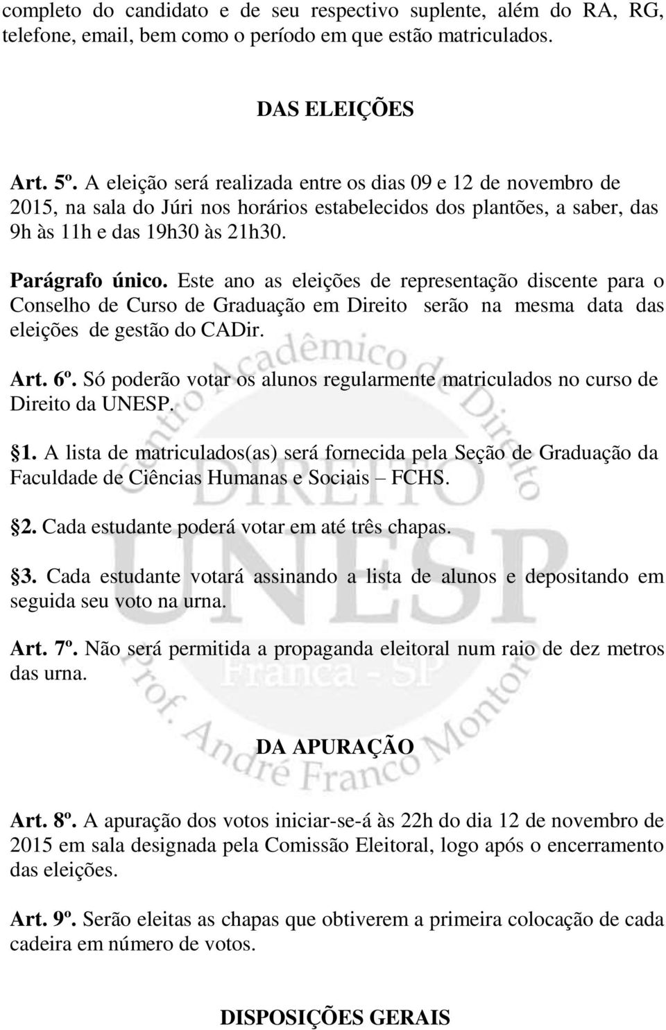 Este ano as eleições de representação discente para o Conselho de Curso de Graduação em Direito serão na mesma data das eleições de gestão do CADir. Art. 6º.