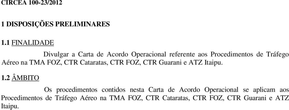 na TMA FOZ, CTR Cataratas, CTR FOZ, CTR Guarani e ATZ Itaipu. 1.