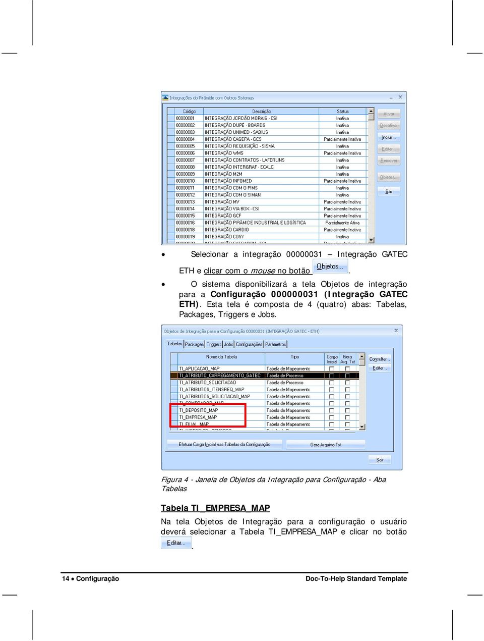 Esta tela é composta de 4 (quatro) abas: Tabelas, Packages, Triggers e Jobs.