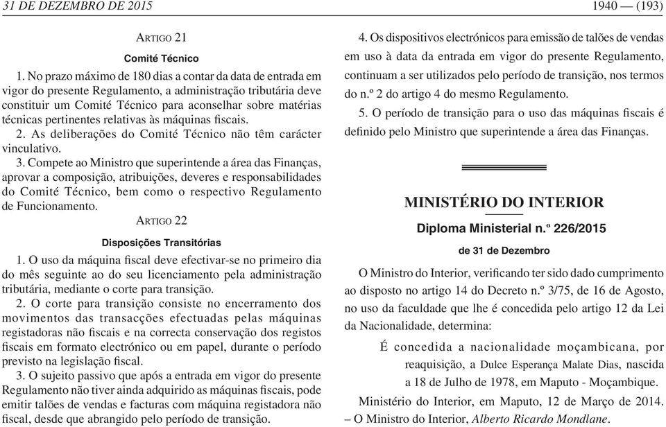 As deliberações do Comité Técnico não têm carácter vinculativo. 3.