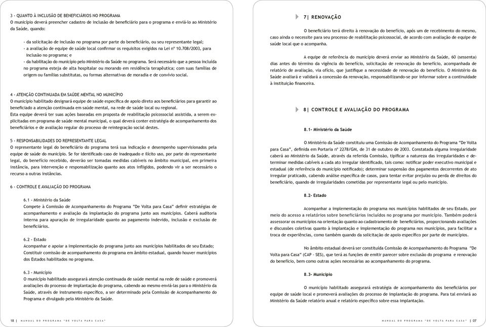 708/2003, para inclusão no programa; e - da habilitação do município pelo Ministério da Saúde no programa.