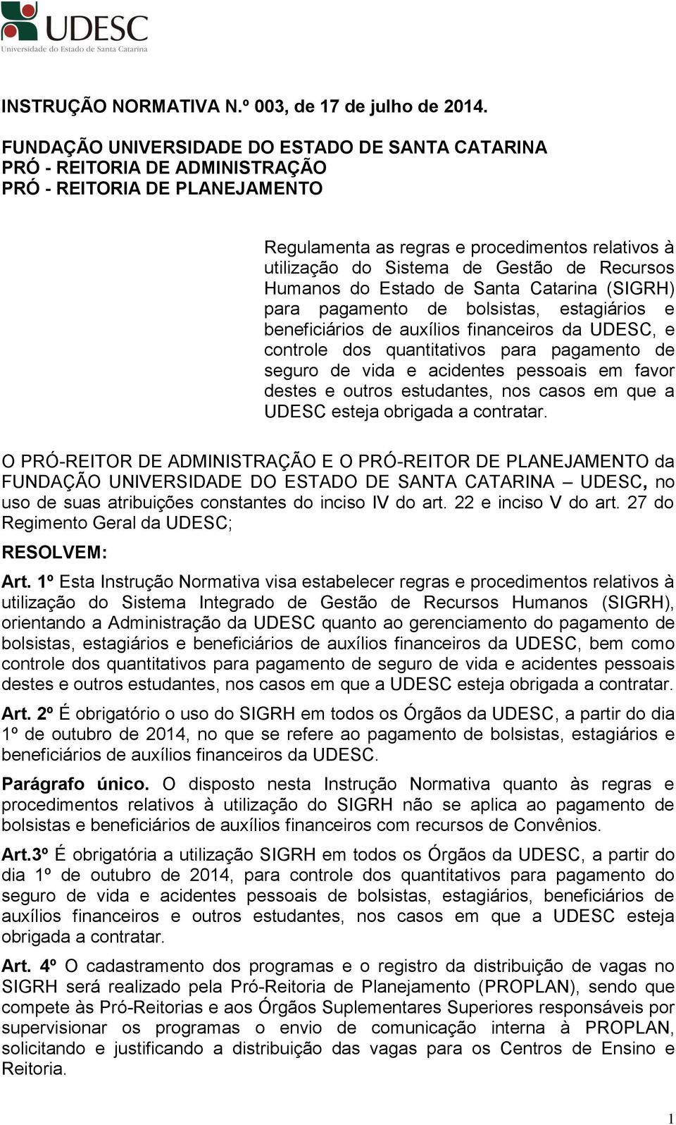 Recursos Humanos do Estado de Santa Catarina (SIGRH) para pagamento de bolsistas, estagiários e beneficiários de auxílios financeiros da UDESC, e controle dos quantitativos para pagamento de seguro