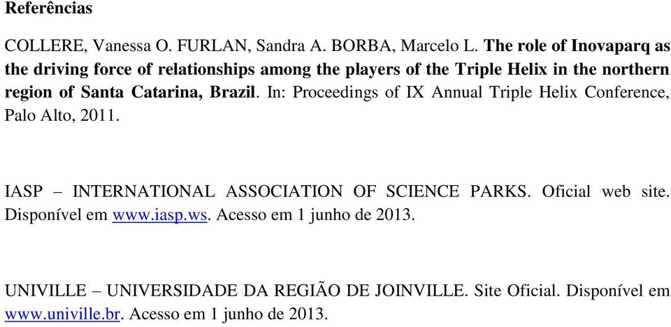 Catarina, Brazil. In: Proceedings of IX Annual Triple Helix Conference, Palo Alto, 2011.