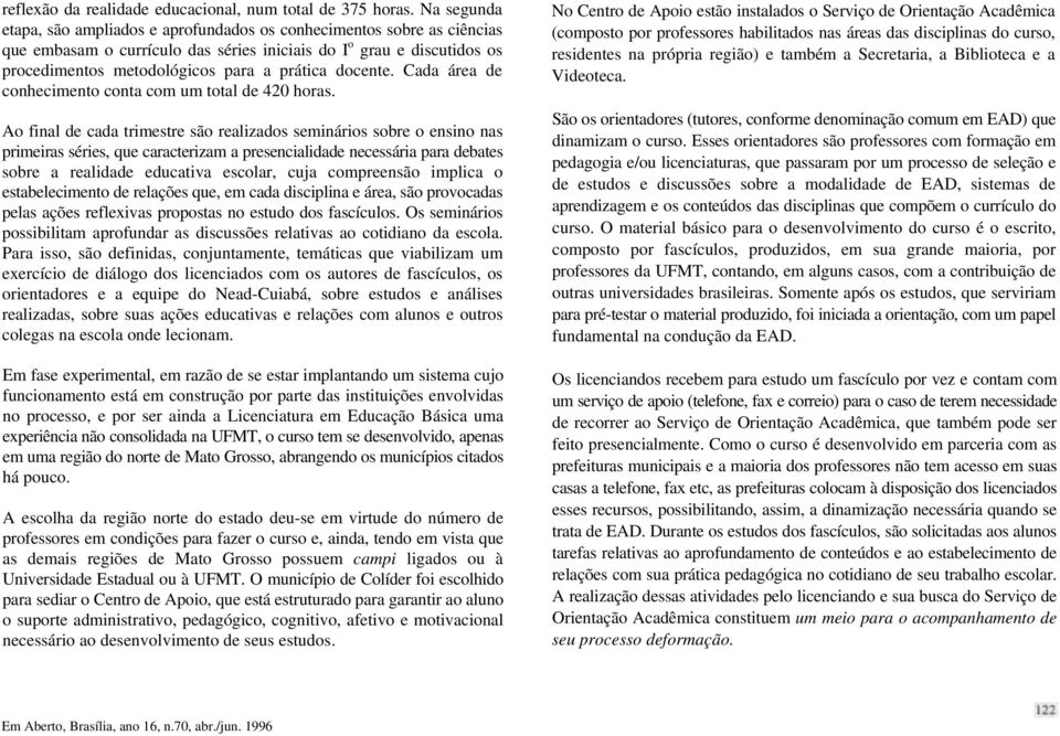 docente. Cada área de conhecimento conta com um total de 420 horas.