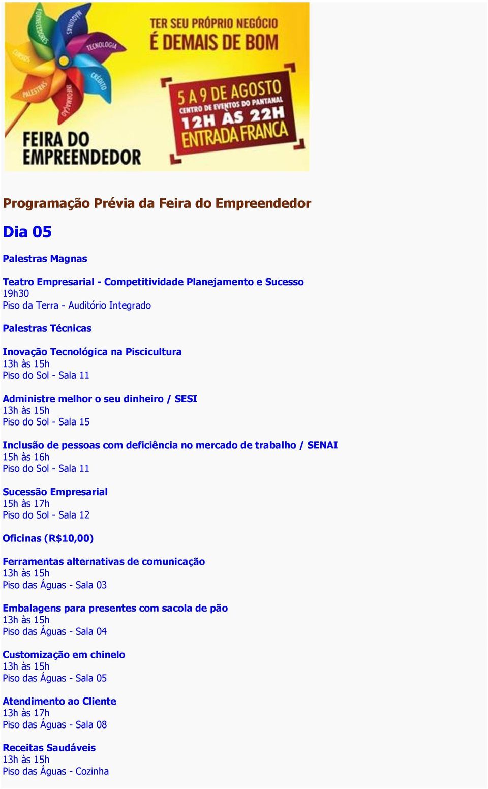 Inclusão de pessoas com deficiência no mercado de trabalho / SENAI 15h às 16h Sucessão Empresarial Oficinas (R$10,00) Ferramentas