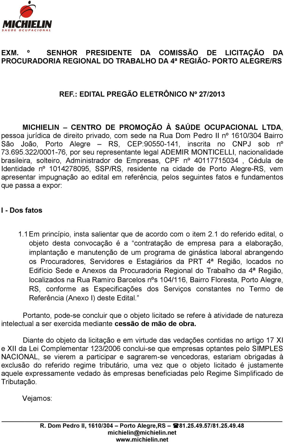 RS, CEP:90550-141, inscrita no CNPJ sob nº 73.695.