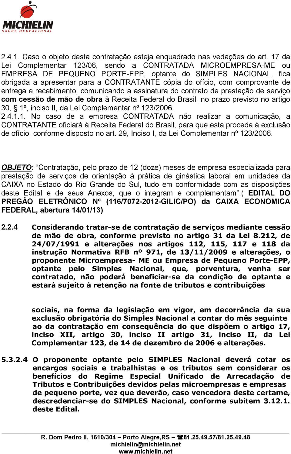 comprovante de entrega e recebimento, comunicando a assinatura do contrato de prestação de serviço com cessão de mão de obra à Receita Federal do Brasil, no prazo previsto no artigo 30, 1º, inciso