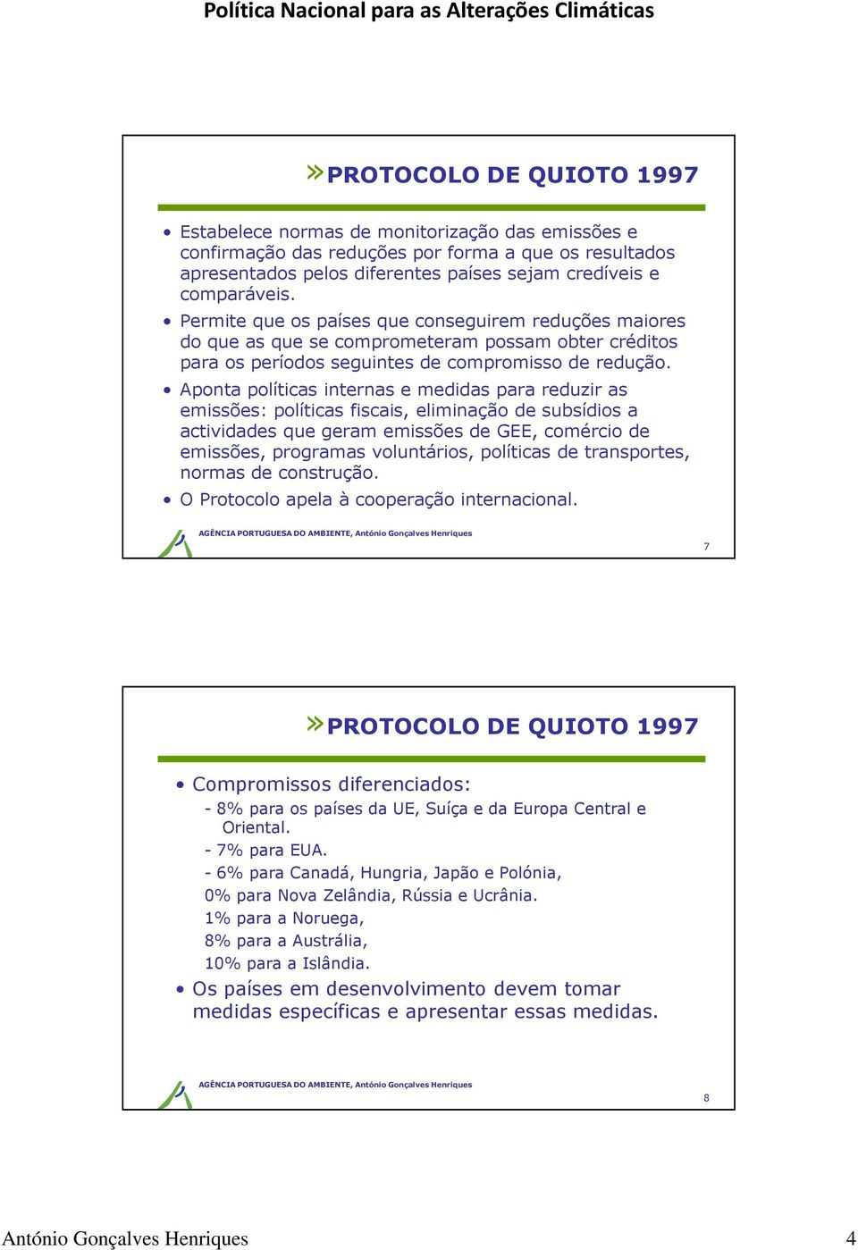 Aponta políticas internas e medidas para reduzir as emissões: políticas fiscais, eliminação de subsídios a actividades que geram emissões de GEE, comércio de emissões, programas voluntários,