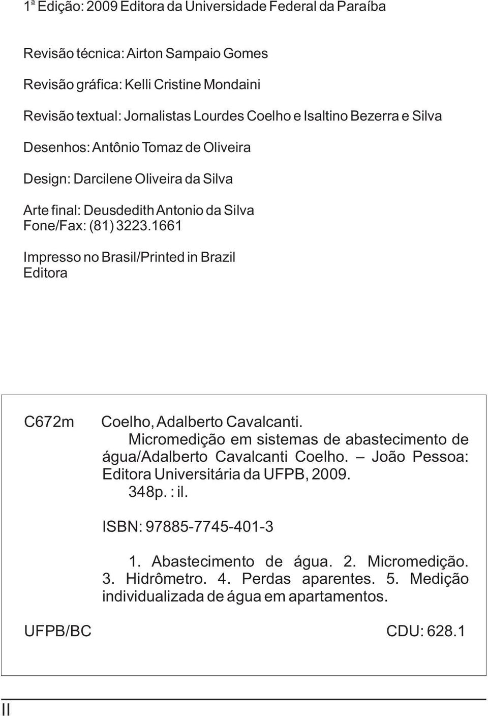 1661 Impresso no Brasil/Printed in Brazil Editora C672m Coelho, Adalberto Cavalcanti. Micromedição em sistemas de abastecimento de água/adalberto Cavalcanti Coelho.