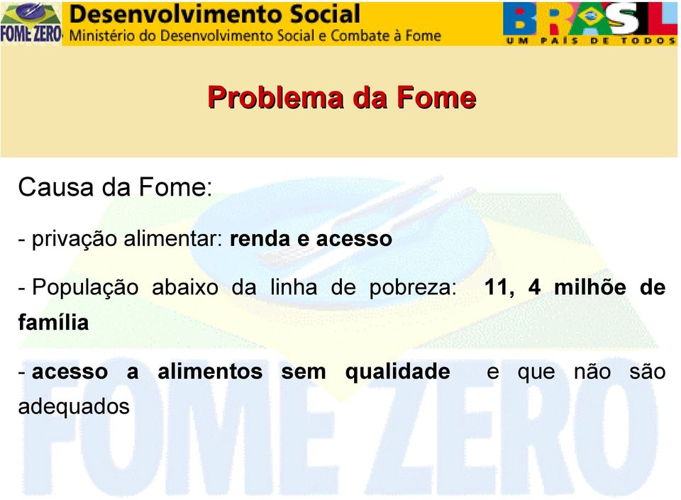 linha de pobreza: 11, 4 milhõe de família -