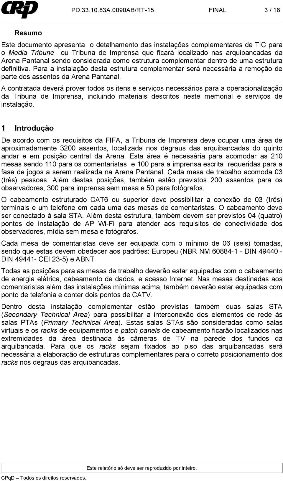 Arena Pantanal sendo considerada como estrutura complementar dentro de uma estrutura definitiva.