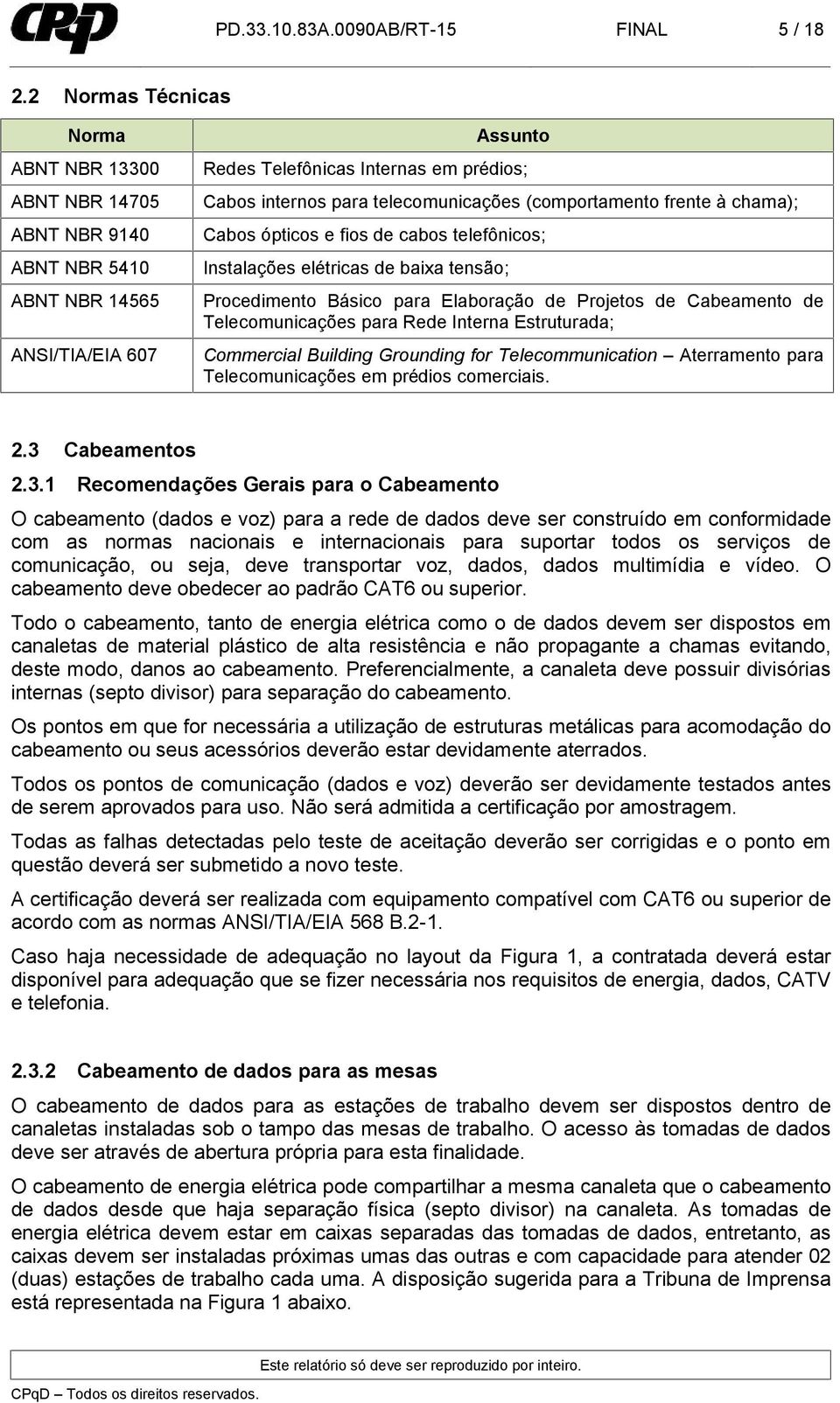 (comportamento frente à chama); Cabos ópticos e fios de cabos telefônicos; Instalações elétricas de baixa tensão; Procedimento Básico para Elaboração de Projetos de Cabeamento de Telecomunicações