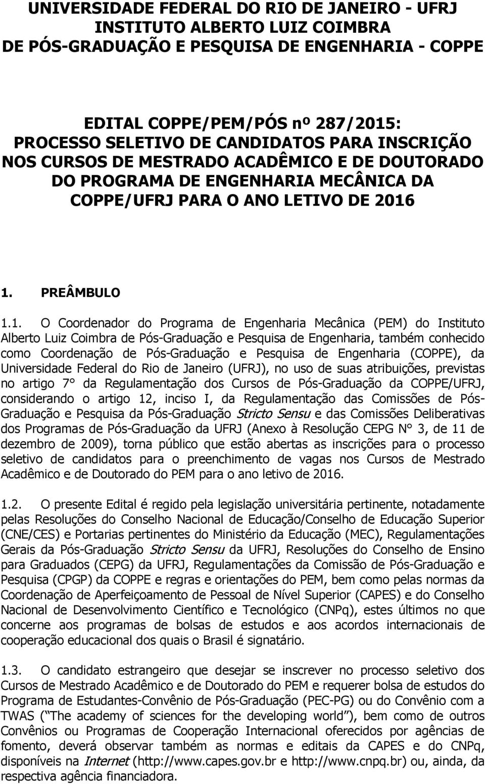 1. PREÂMBULO 1.1. O Coordenador do Programa de Engenharia Mecânica (PEM) do Instituto Alberto Luiz Coimbra de Pós-Graduação e Pesquisa de Engenharia, também conhecido como Coordenação de