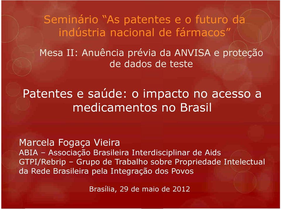 Marcela Fogaça Vieira ABIA Associação Brasileira Interdisciplinar de Aids GTPI/Rebrip Grupo de